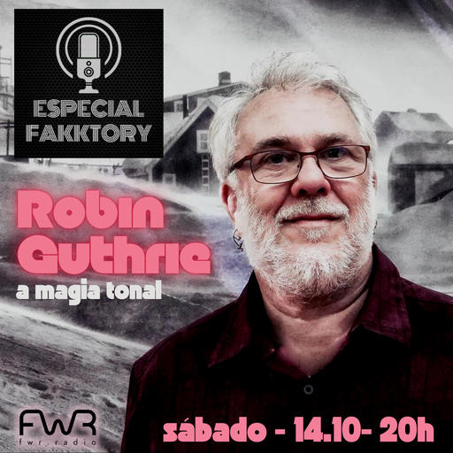 Especial Fakktory - Robin Guthrie - 14.10.2023