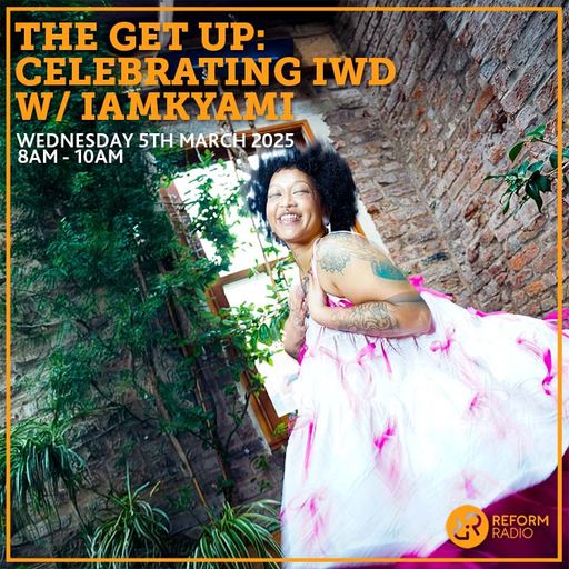 The Get Up Celebrating IWD w/ IamKyami 5th March 2025