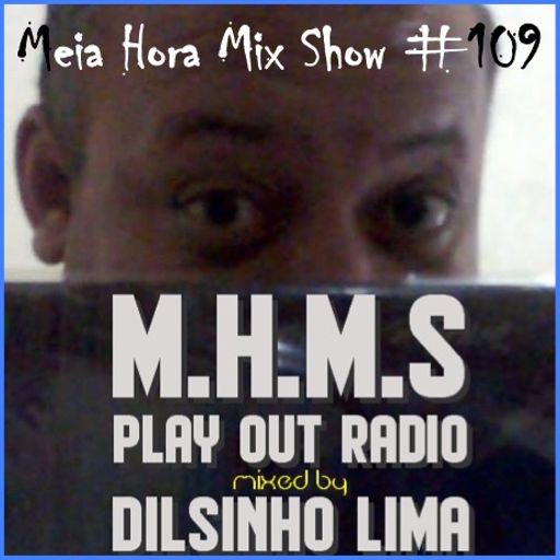 MHMS-109-GuestMix-Dilsinho Lima-Play Out Radio