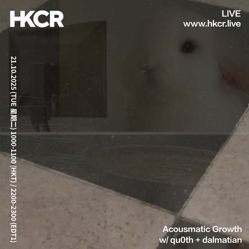 Acousmatic Growth w/ qu0th + dalmatian - 21/10/2025