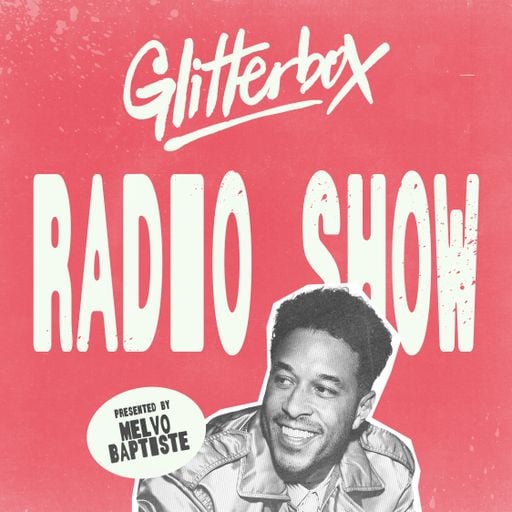 Glitterbox Radio Show 447: Hosted by Melvo Baptiste