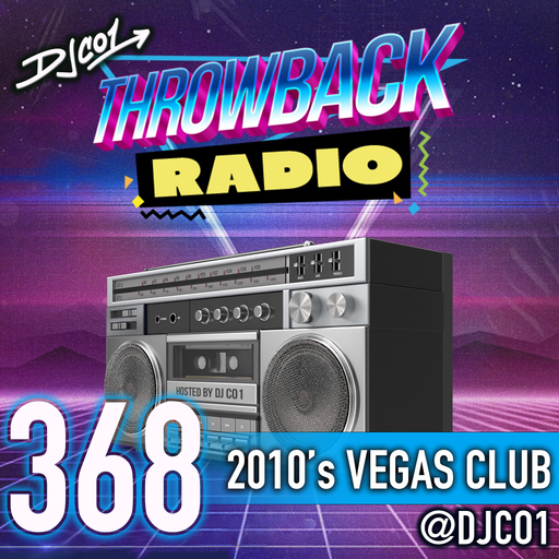 Throwback Radio #368 - DJ CO1 (2010's Vegas Club Night)