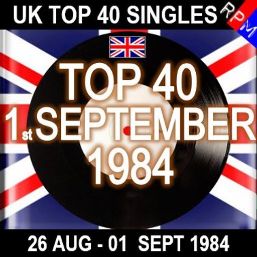UK TOP 40 : 26 AUGUST - 01 SEPTEMBER 1984
