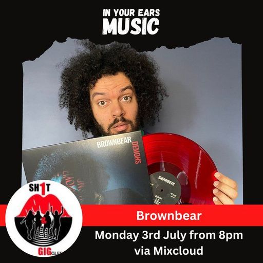 SH1T and GIGgles July 23 Brownbear