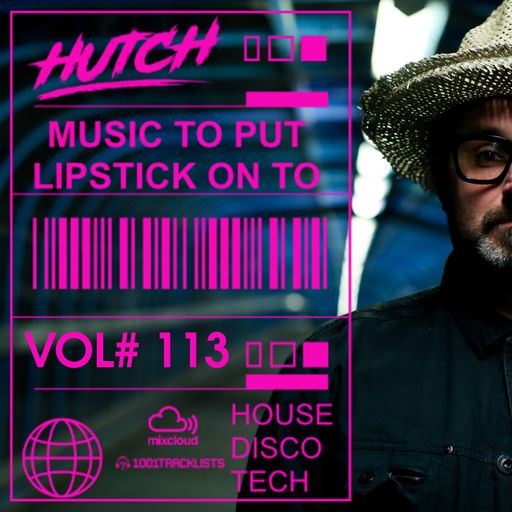 Hutch Presents 'Music To Put Your Lipstick On Too' Edition #113