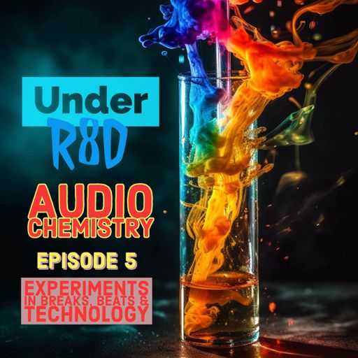 Under R8D - Audio Chemistry (Episode 5)