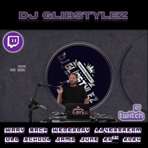 DJ GlibStylez - Waay Back Wednesday Livestream (Old School Jamz) 6-26-24
