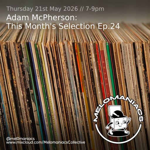 Adam McPherson // This Month's Selection Ep.24 // 21.05.2026 // Melomaniacs