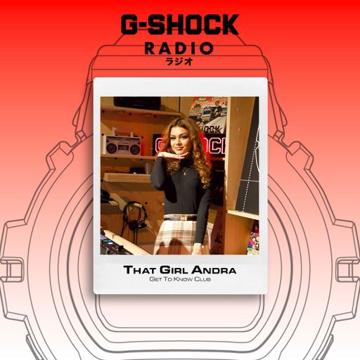 G-SHOCK Radio Presents... Get To Know Club with That Girl Andra - 09/10