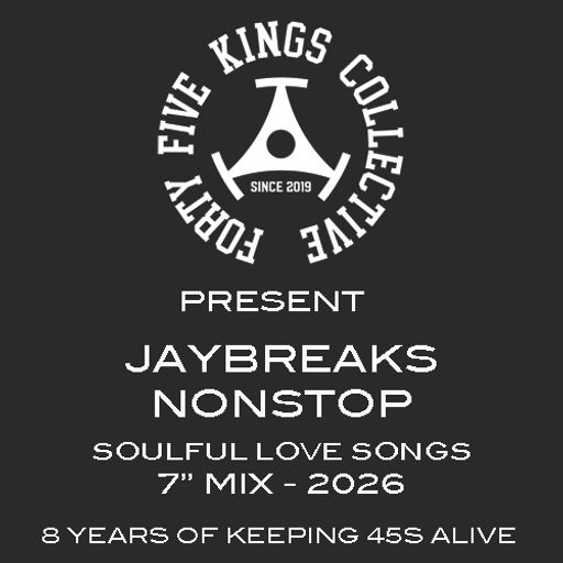 The Forty Five Kings Collective Present Jaybreaks Nonstop - Soulful Love Songs 7" Mix 2026!!!