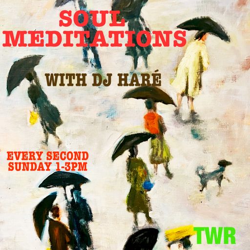 SOUL MEDITATIONS from DJ HARÉ soul jazz reggae Feb 26 for TWR radio