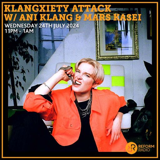 Klangxiety Attack w/ Ani Klang & Mars Kasei 24th July 2024