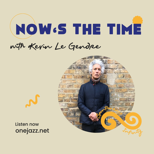 Kevin Le Gendre presents: Now's The Time (5 November 2025)