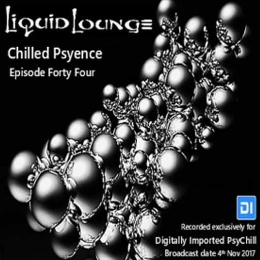 Liquid Lounge - Chilled Psyence (Episode Forty Four) Digitally Imported Psychill November 2017