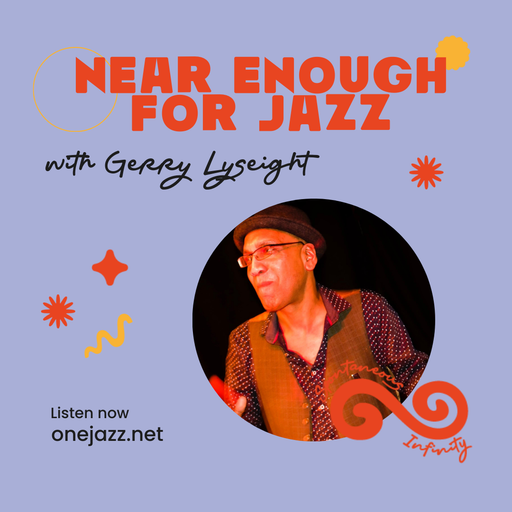 Gerry Lyseight presents: Near Enough For Jazz (25 July 2025)