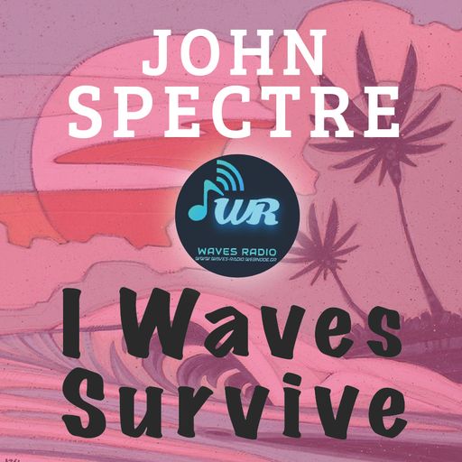 JOHN SPECTRE for Waves Radio #28 - I Waves Survive