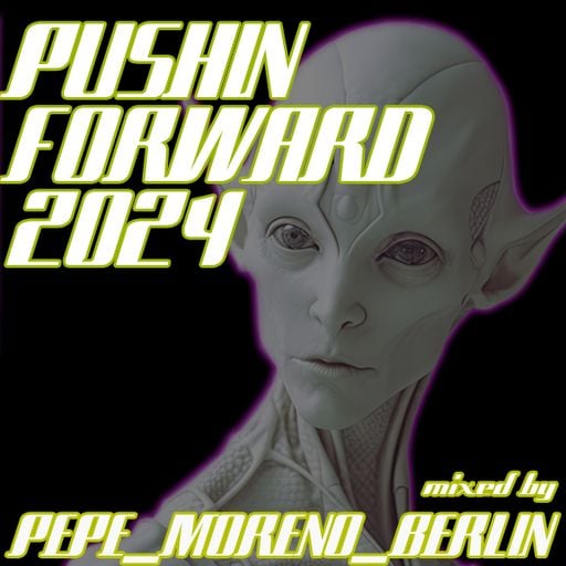 PepeMorenoBerlin - "Pushin Forward" May 2024