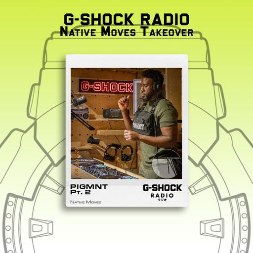 G-SHOCK Radio - Native Moves Takeover - PIGMNT Pt2 - 22/03