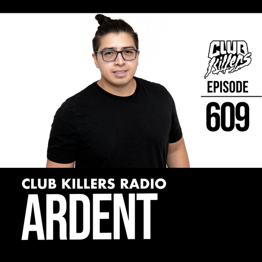 Club Killers Radio #609 - Ardent