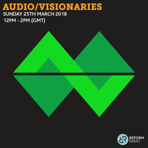 Audio/Visionaries 25th March 2018