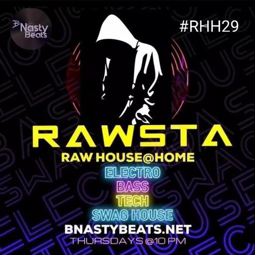 Raw House @ Home #RHH29 w/ Rawsta on BNASTYBEATS.NET