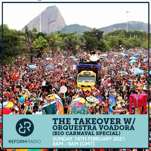 The Takeover w/ Orquestra Voadora (Rio Carnaval Special) 14th February 2021