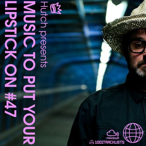 HUTCH PRESENTS - MUSIC TO PUT YOUR LIPSTICK ON Too 47