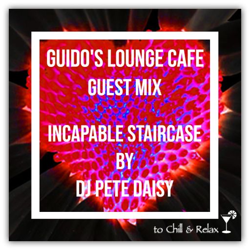 Guidos Lounge Cafe (Incapable Staircase) Guest Mix By Dj Pete Daisy
