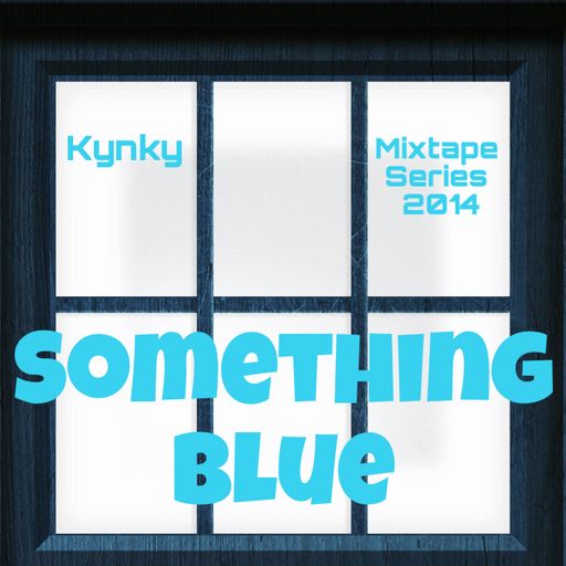 Kynky - Something Blue - Mixtape Series 2014