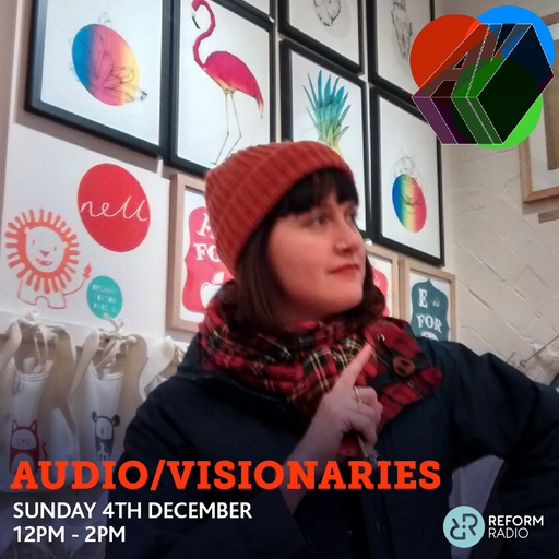 Audio/Visionaries w/ Nell Smith 4th December 2016