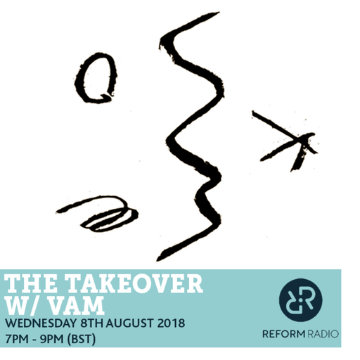The Takeover w/ VAM 8th August 2018