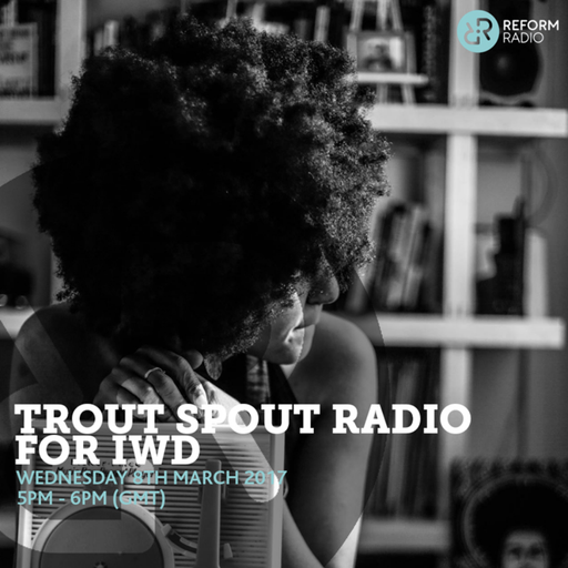 Trout Spout Radio for IWD 8th March 2017