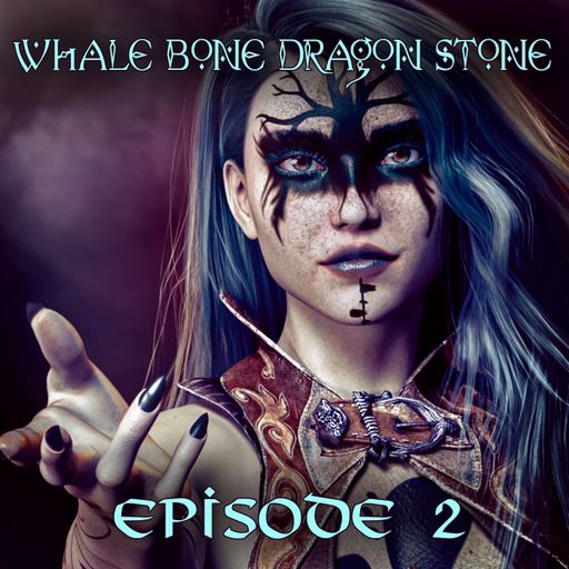 Whale Bone Dragon Stone - Episode 2