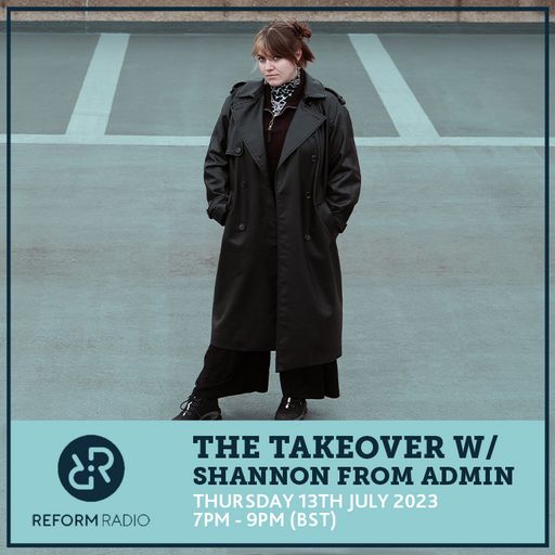 The Takeover w/ Shannon From Admin 13th July 2023