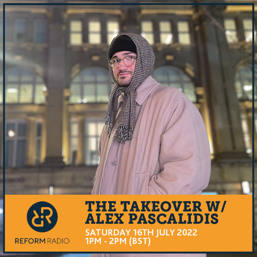 The Takeover w/ Alex Pascalidis 16th July 2022