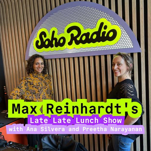 Max Reinhardt's Late Late Lunch Show with Ana Silvera and Preetha Narayanan (26/03/2026)