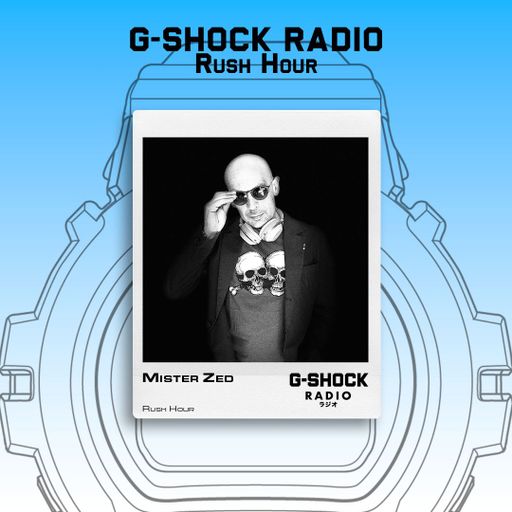 G-SHOCK Radio Presents... Rush Hour with Mister Zed - 23/05