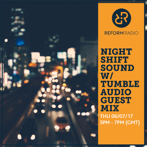 Night Shift Sound w/ Tumble Audio Guest Mix 6th July 2017