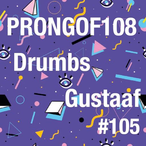 Prongof108 #105 with Drumbs & Gustaaf 03.03.2018