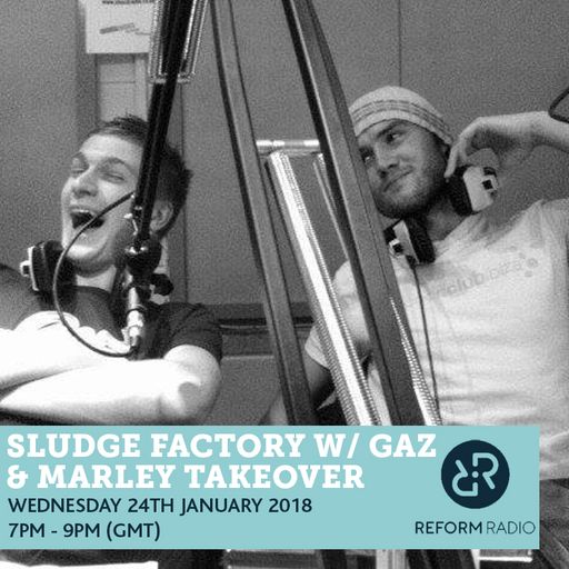 Sludge Factory w/ Gaz & Marley Takeover 24th January 2018