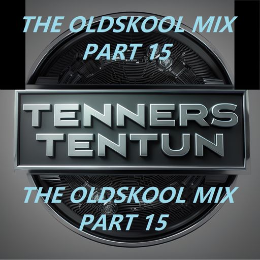 TennersTenTun-The Oldskool Mix Part 15