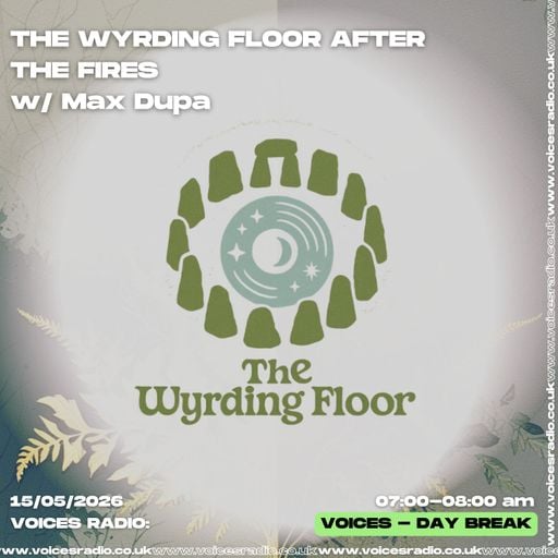The Wyrding Floor — After the Fires w/ Max Dupa - [Voices Radio] - 15/05/26
