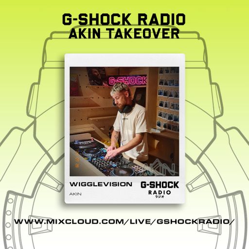 G-SHOCK Radio - AKIN Takeover  - Wigglevision - 28/07