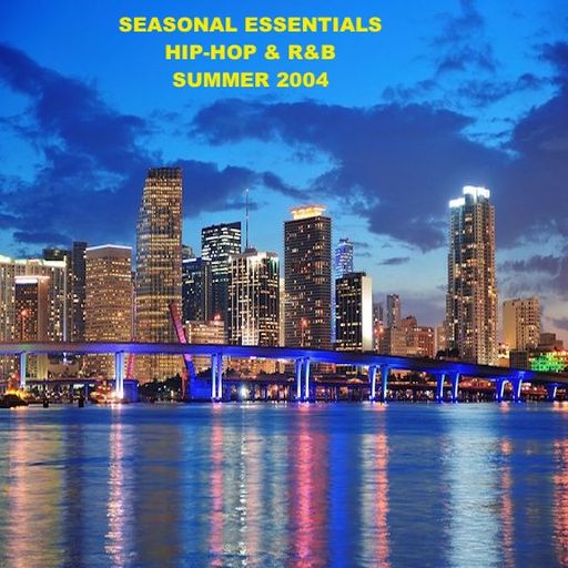 Seasonal Essentials: Hip Hop & R&B - 2004 Pt 3: Summer
