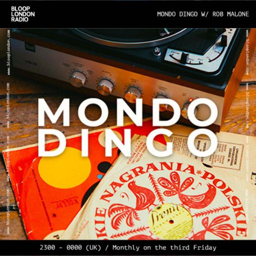 MONDO DINGO w/ ROB MALONE - 15.05.26  [Bloop London Radio]