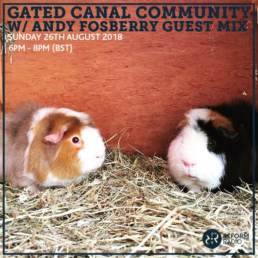 Gated Canal Community w/ Andy Fosberry Guest Mix 26th August 2018