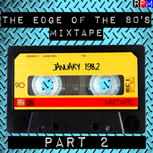THE EDGE OF THE 80'S MIXTAPE : JANUARY 1982 - 2 *SELECT EARLY ACCESS*