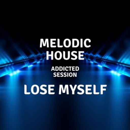 Melodic House - Lose Myself - "Addicted session" 05.06.2021
