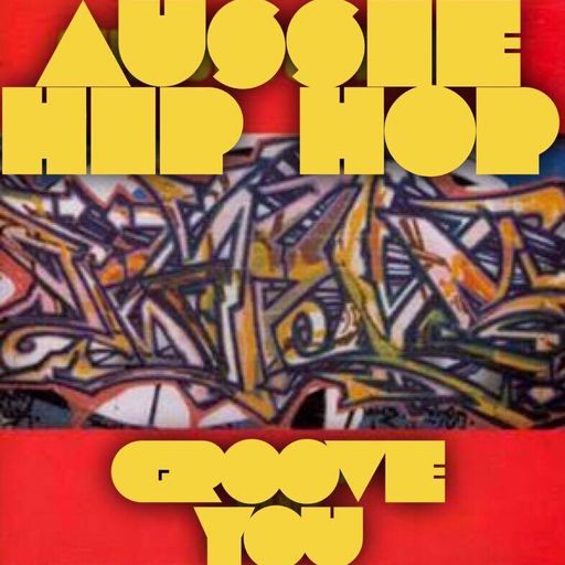 Groove You #74 ~ Aussie Hip Hop Mix Pt 1 hosted by #NextJen
