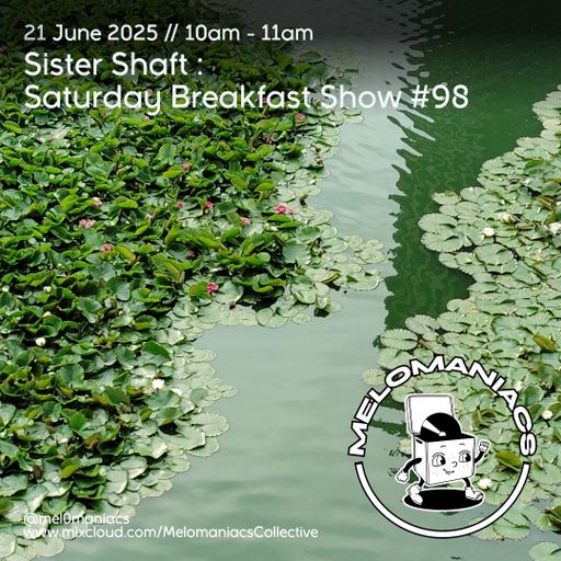 Sister Shaft Saturday Breakfast Show #98 // 21.06.25 // Melomaniacs Live